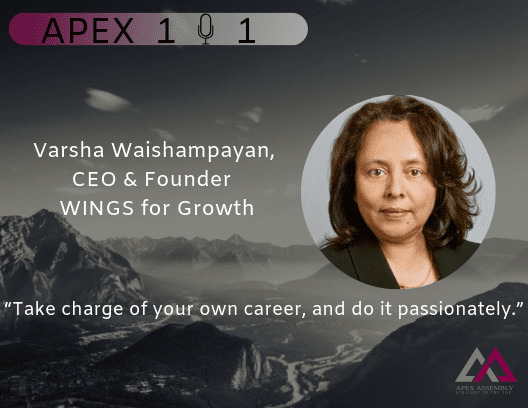 “Take charge of your own career, and do it passionately,” with Varsha Waishampayan, CEO and Founder of WINGS for Growth.