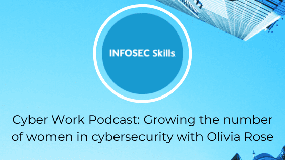Cyber Work Podcast: Growing the number of women in cybersecurity with Olivia Rose