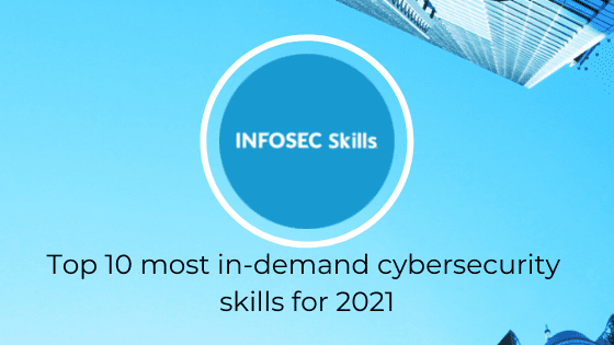 Top 10 most in-demand cybersecurity skills for 2021