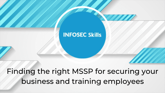 Finding the right MSSP for securing your business and training employees