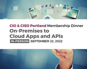 2022 Portland CIO & CISO Membership Dinner September 22