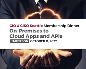 2022 Seattle CIO & CISO Membership Dinner October 11